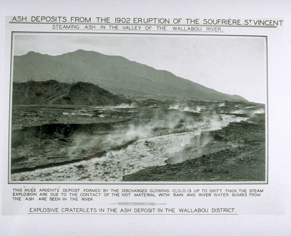 Steaming pyroclastic-flow deposits fill the floor of the Wallibou valley on the SW flank of Soufrière volcano following a powerful eruption on May 7, 1902.  Pyroclastic flows reached the coast on all sides of the volcano during one of the largest eruptions in the West Indies in historical time.  Pyroclastic flows during this eruption were even more extensive than those that occurred the following day from Mount Pelèe volcano in Martinique, but this eruption is less-well known because of the much greater loss of life at St. Pierre. From the collection of Maurice and Katia Krafft.